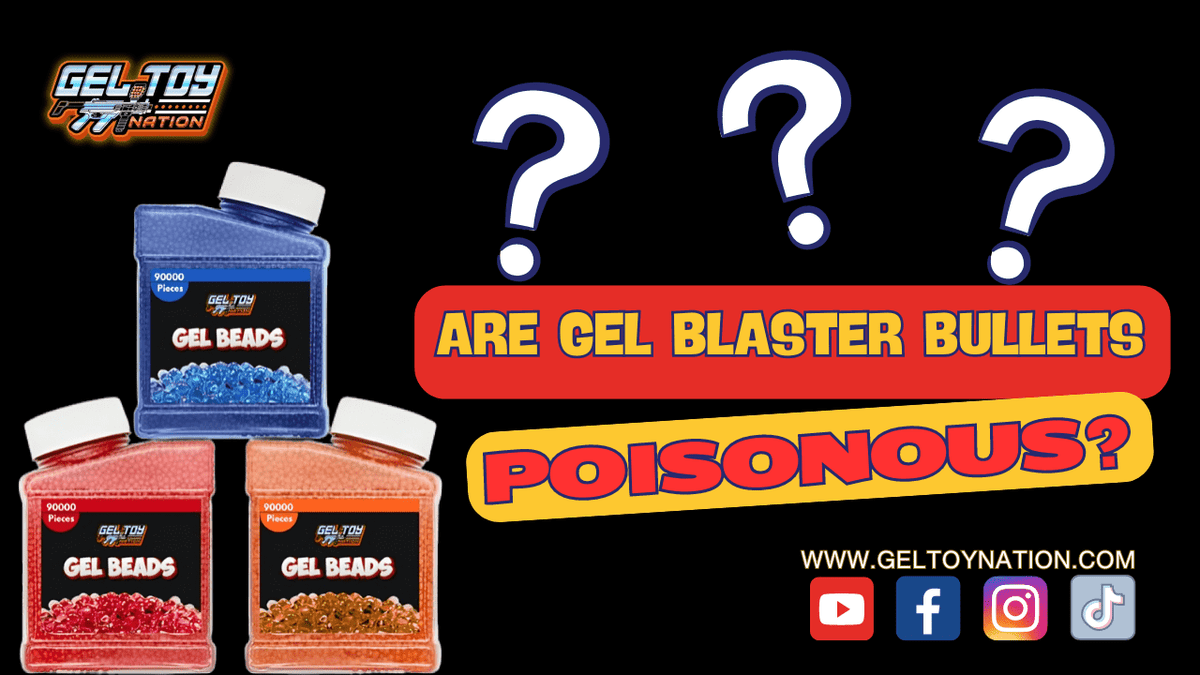 Are Gel Blaster Bullets Poisonous? Gel Toy Nation