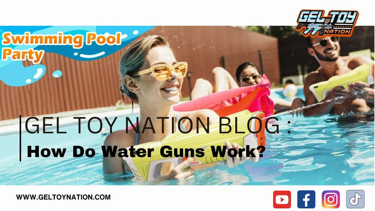 How Do Water Guns Work? Gel Toy Nation