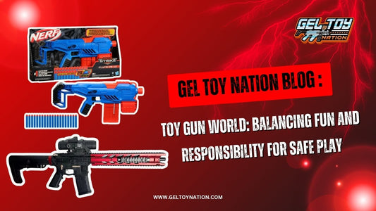 Toy Gun World: Balancing Fun and Responsibility for Safe Play - Gel Toy Nation