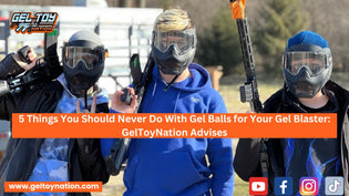  5 Things You Should Never Do With Gel Balls for Your Gel Blaster - Gel Toy Nation