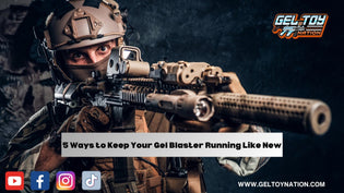  5 Ways to Keep Your Gel Blaster Running Like New: A Guide with GelToyNation - Gel Toy Nation