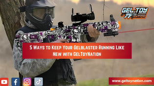 5 Ways to Keep Your Gel blaster Running Like New with GelToyNation - Gel Toy Nation