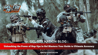  Unleashing the Power of Hop-Ups in Gel Blasters: Your Guide to Ultimate Accuracy
