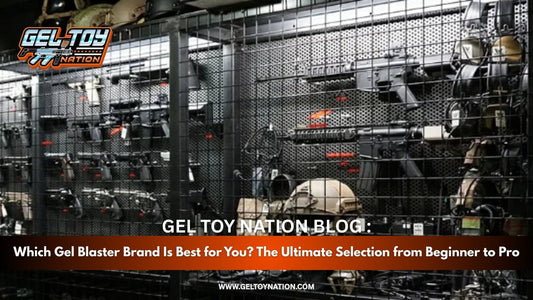 Which Gel Blaster Brand Is Best for You? The Ultimate Selection from Beginner to Pro