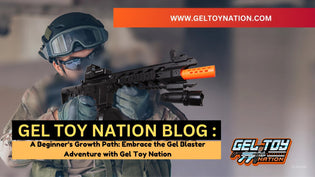  A Beginner's Growth Path: Embrace the Gel Blaster Adventure with Gel Toy Nation - Gel Toy Nation