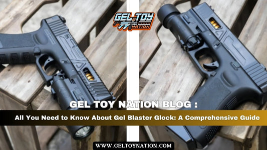 All You Need to Know About Gel Blaster Glock: A Comprehensive Guide - Gel Toy Nation