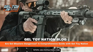  Are Gel Blasters Dangerous? A Comprehensive Guide with Gel Toy Nation - Gel Toy Nation