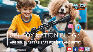  Are Gel Blasters Safe for Kids and Pets? - Gel Toy Nation