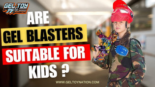  Are Gel Blasters Suitable for Kids? - Gel Toy Nation