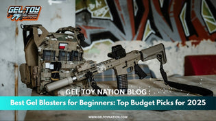  Best Gel Blasters for Beginners: Top Budget Picks for 2025 - Gel Toy Nation