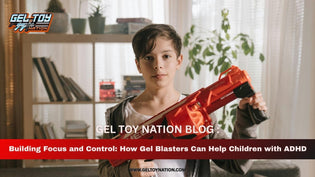  Building Focus and Control: How Gel Blasters Can Help Children with ADHD - Gel Toy Nation