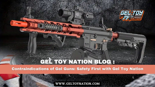 Contraindications of Gel Guns: Safety First with Gel Toy Nation - Gel Toy Nation