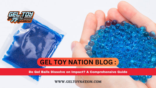 Do Gel Balls Dissolve on Impact? A Comprehensive Guide - Gel Toy Nation