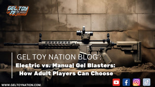  Electric vs. Manual Gel Blasters: How Adult Players Can Choose - Gel Toy Nation