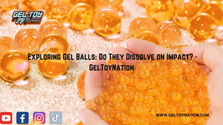  Exploring Gel Balls: Do They Dissolve on Impact? - GelToyNation - Gel Toy Nation