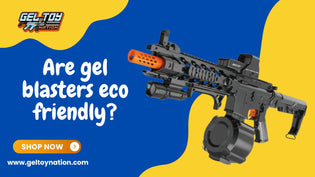  Exploring the Eco-Friendly Nature of Gel Blasters with GelToyNation - Gel Toy Nation