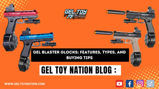  GEL BLASTER GLOCKS: FEATURES, TYPES, AND BUYING TIPS - Gel Toy Nation