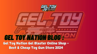  Gel Toy Nation Gel Blaster Online Shop - Best & Cheap Toy Gun Store 2024 - Gel Toy Nation