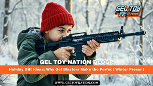  Holiday Gift Ideas: Why Gel Blasters Make the Perfect Winter Present - Gel Toy Nation