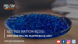  How Long Will Gel Blaster Balls Last? - Gel Toy Nation