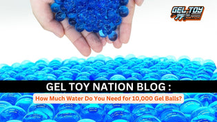  How Much Water Do You Need for 10,000 Gel Balls? - Gel Toy Nation