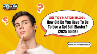  How Old Do You Have To Be To Use a Gel Ball Blaster? (2025 Guide) - Gel Toy Nation