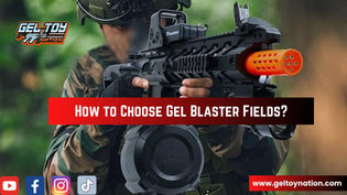  How to Choose Gel Blaster Fields with GelToyNation - Gel Toy Nation