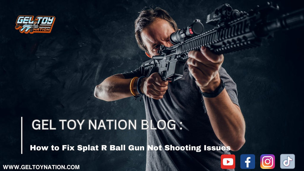 How to Fix Splat R Ball Gun Not Shooting Issues – Gel Toy Nation