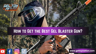  How to Get the Best Gel Blaster Gun with GelToyNation - Gel Toy Nation