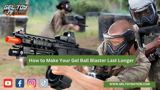  How to Make Your Gel Ball Blaster Last Longer - Gel Toy Nation