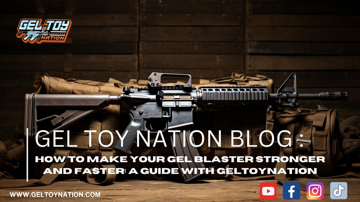 How to Make Your Gel Blaster Stronger and Faster: A Guide with GelToyN ...