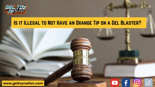  Is it Illegal to Not Have an Orange Tip on a Gel Blaster? - Gel Toy Nation