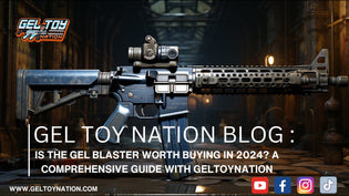  Is the Gel Blaster Worth Buying in 2024? A Comprehensive Guide with GelToyNation - Gel Toy Nation