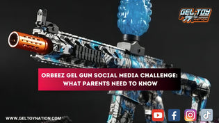  Orbeez Gel Gun Social Media Challenge: What Parents Need to Know - Gel Toy Nation