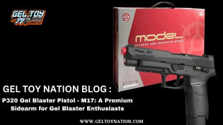  P320 Gel Blaster Pistol - M17: A Premium Sidearm for Gel Blaster Enthusiasts - Gel Toy Nation