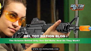  The Science Behind Orby Gun Gel Balls: How Do They Work? - Gel Toy Nation