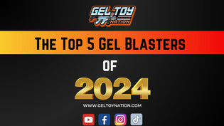  The Top 5 Gel Blasters of 2024 - Gel Toy Nation