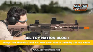  Things You Shouldn’t Do If You Own a Gel Gun: A Guide by Gel Toy Nation - Gel Toy Nation