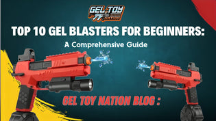  Top 10 Gel Blasters for Beginners: A Comprehensive Guide - Gel Toy Nation