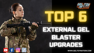  Top 6 External Gel Blaster Upgrades - Gel Toy Nation