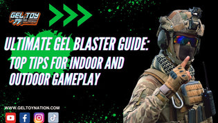  Ultimate Gel Blaster Guide: Top Tips for Indoor and Outdoor Gameplay - Gel Toy Nation