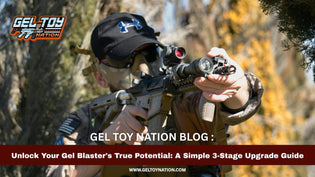  Unlock Your Gel Blaster's True Potential: A Simple 3-Stage Upgrade Guide - Gel Toy Nation