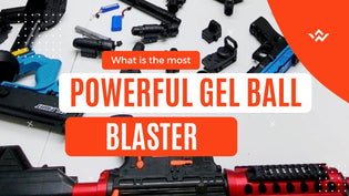  What is the most powerful gel ball blaster gun? - Gel Toy Nation