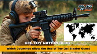  Which Countries Allow the Use of Toy Gel Blaster Guns? - Gel Toy Nation