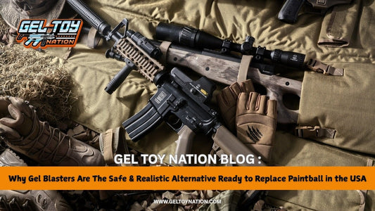 Why Gel Blasters Are The Safe & Realistic Alternative Ready to Replace Paintball in the USA - Gel Toy Nation