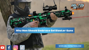  Why Men Should Embrace Gel Blaster Guns: A Modern Perspective - Gel Toy Nation