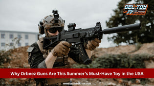  Why Orbeez Guns Are This Summer’s Must-Have Toy in the USA - Gel Toy Nation