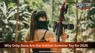  Why Orby Guns Are the Hottest Summer Toy for 2025 - Gel Toy Nation