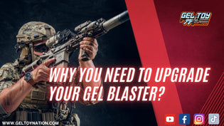  Why You Need to Upgrade Your Gel Blaster - Gel Toy Nation